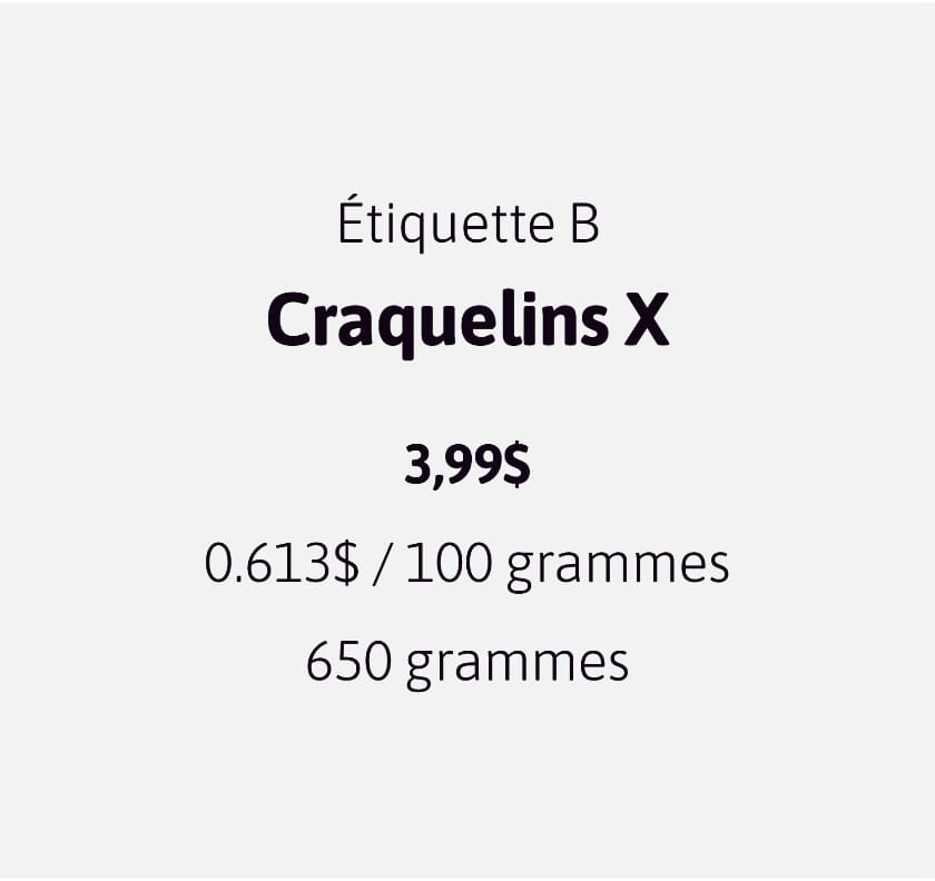 L’étiquette B indique les Craquelins Y à 3,99$ et 0.613$ par 100 grammes. Les craquelins Y contiennent 650 grammes.